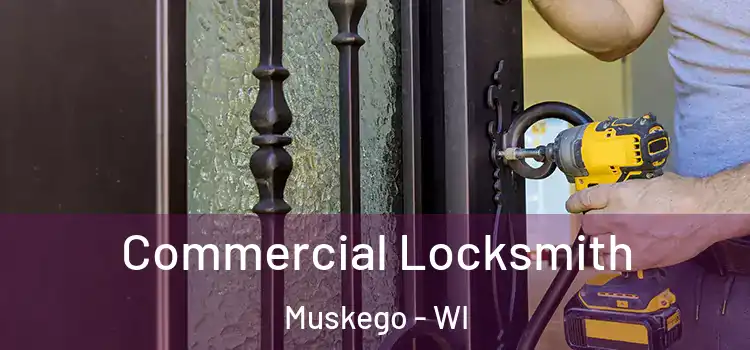 Commercial Locksmith Muskego - WI