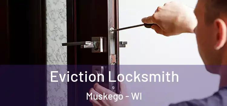  Eviction Locksmith Muskego - WI