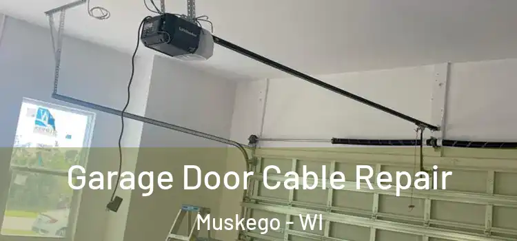  Garage Door Cable Repair Muskego - WI