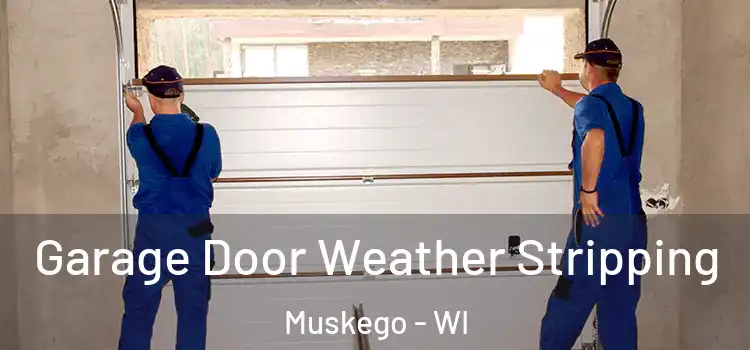 Garage Door Weather Stripping Muskego - WI