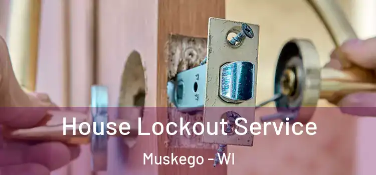  House Lockout Service Muskego - WI
