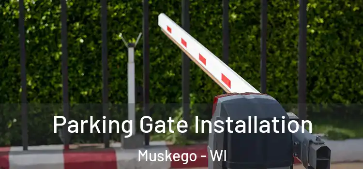  Parking Gate Installation Muskego - WI