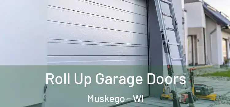  Roll Up Garage Doors Muskego - WI